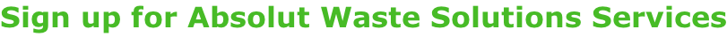 Sign up for Absolut Waste Solutions Services